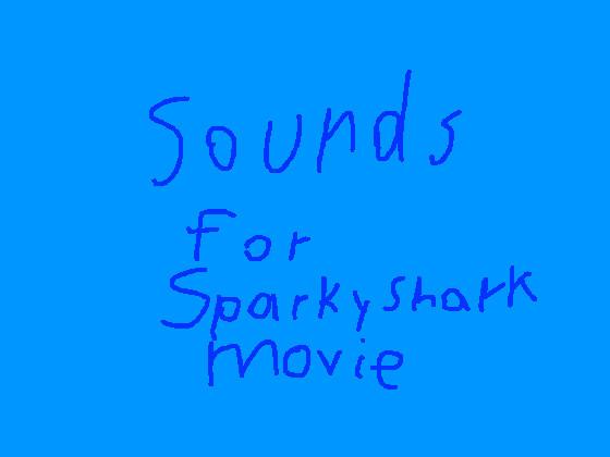 sounds for sparkyshark movie