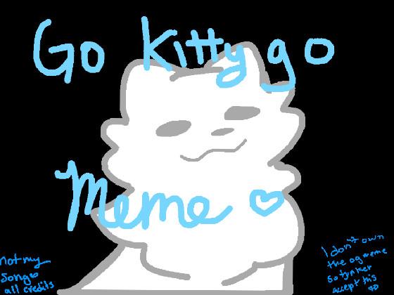Go kitty Go Meme 2