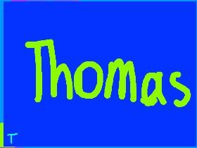 thomas is the best.😎🤑😎🤑😎🤑