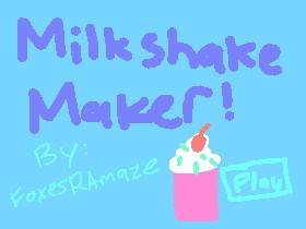 Milkshake Maker!