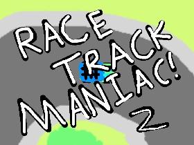 Race track maniac 2!!!!!!!!