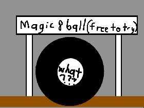 magic 8 ball !!!