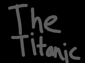 The titanic 