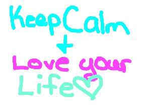 Keep Calm and Love Ur Life