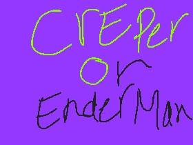 creeper or enderman