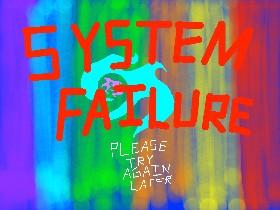 System Failure!