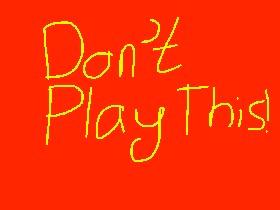 Don&#039;t Play This