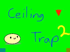 Ceiling Trap 2