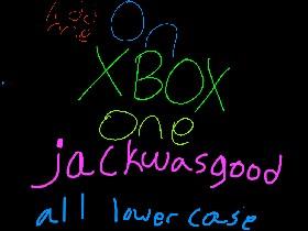  Add me on xbox one jackwasgood