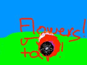 Flowers! Just tap!