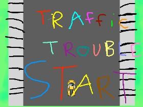 Traffic Trouble! 2.0