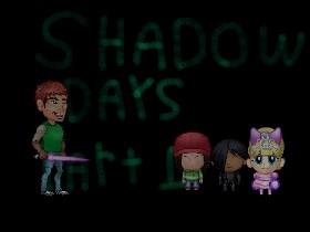 shadow days part 1