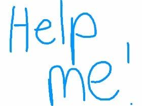 Help Me!😰
