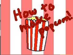 How To Make Popcorn! 1
