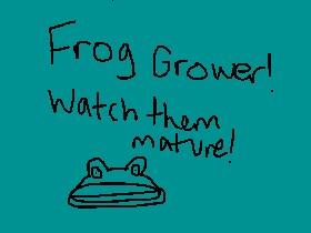 Frog Grower