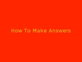 How To Make Answers