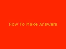 How To Make Answers