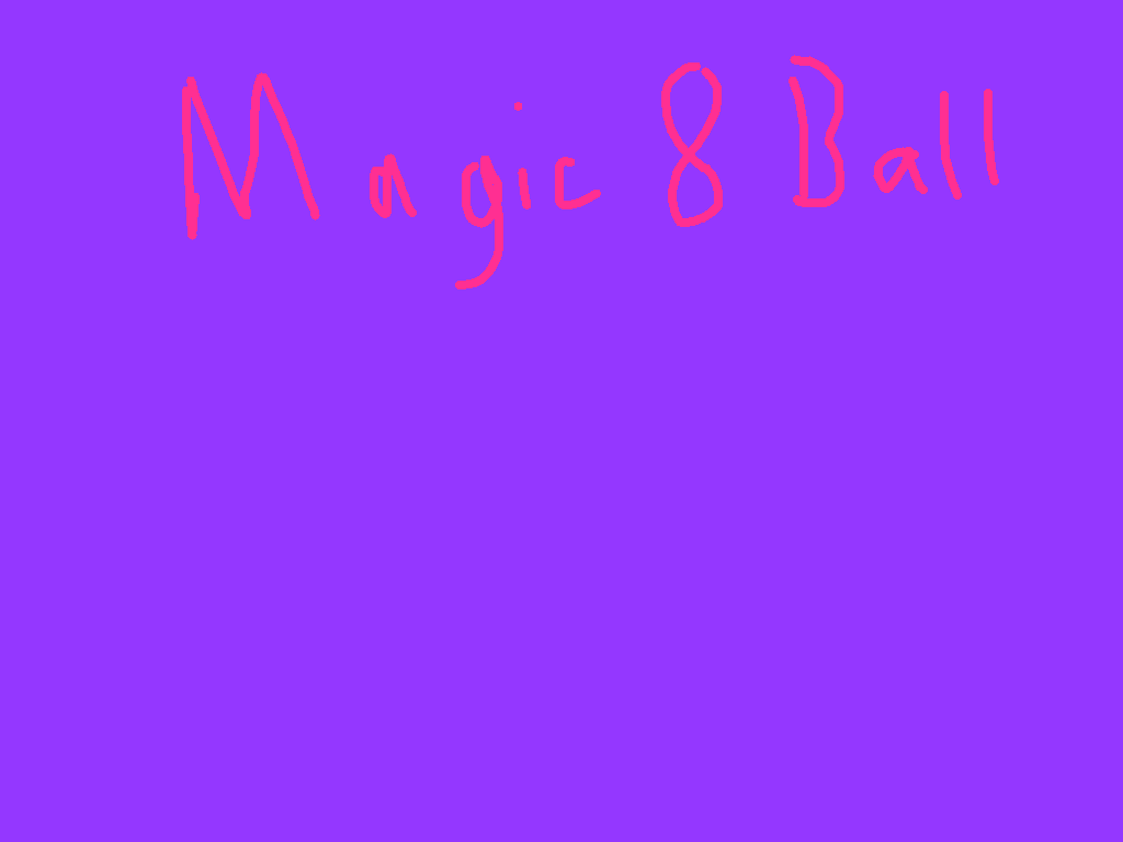 Magic 8 Ball! Answers Yes and No questions. 2