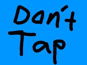 dont tap