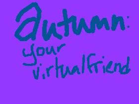 Autumn: Your Virtual Friend 1