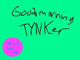 Good morning Tynker