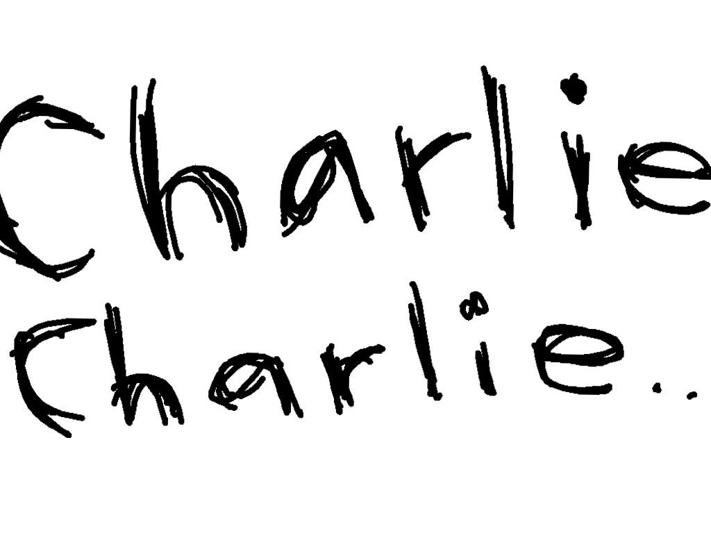 Charlie charlie... 1