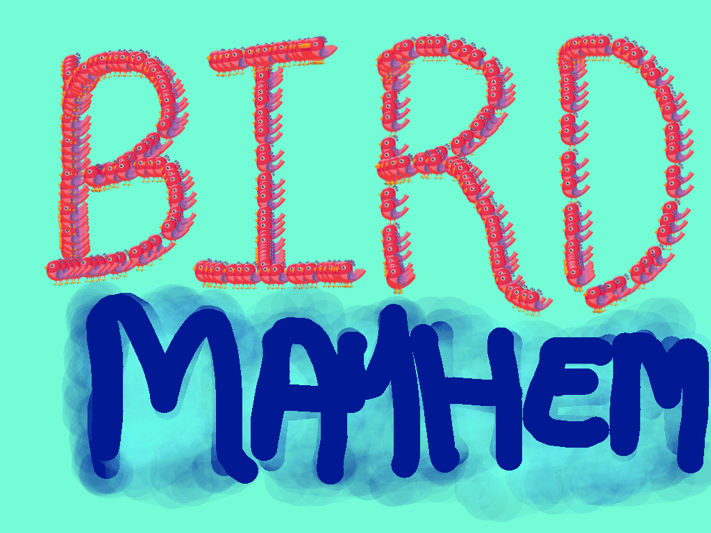 Bird Mayhem!!! 1