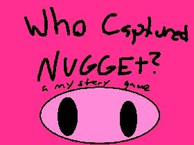 Who Captured Nugget? 1