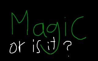 Magic! or is it??