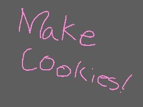 Make Cookies!