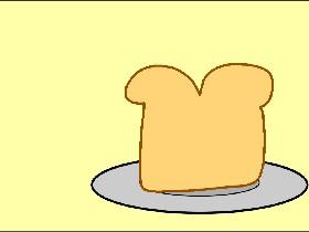 Toast the Bread!