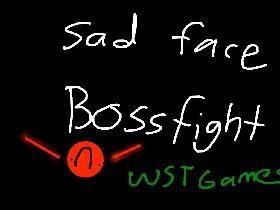 Sad face boss fight! *pa pow*