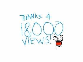 18,000 VIEWS!!!