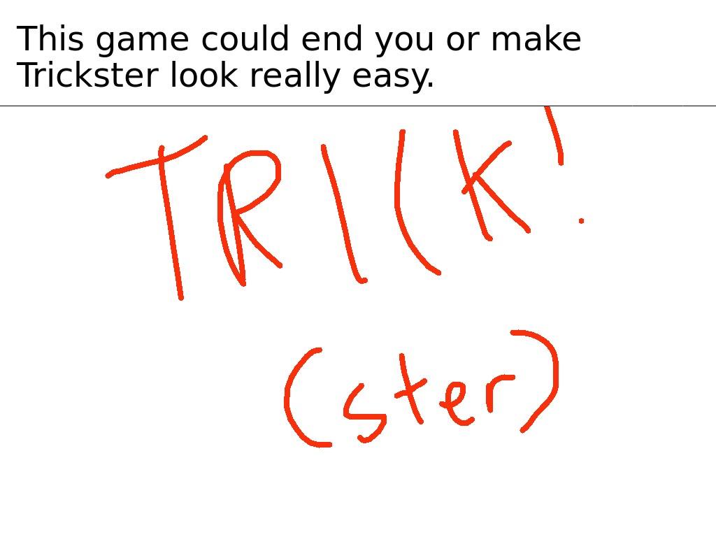 Trickster!