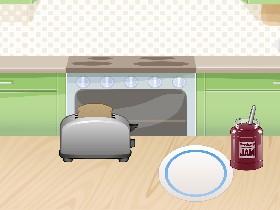 Making Toast! YUM!