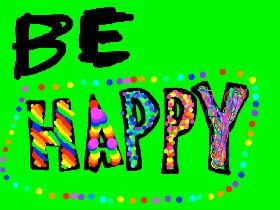 Be happy