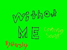 Without me