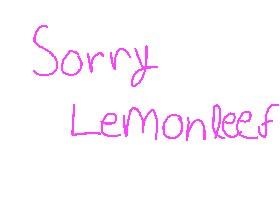We are so sorry Lemonleef! By: The Uni Girls