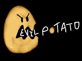 EVIL POTATO!!! 1