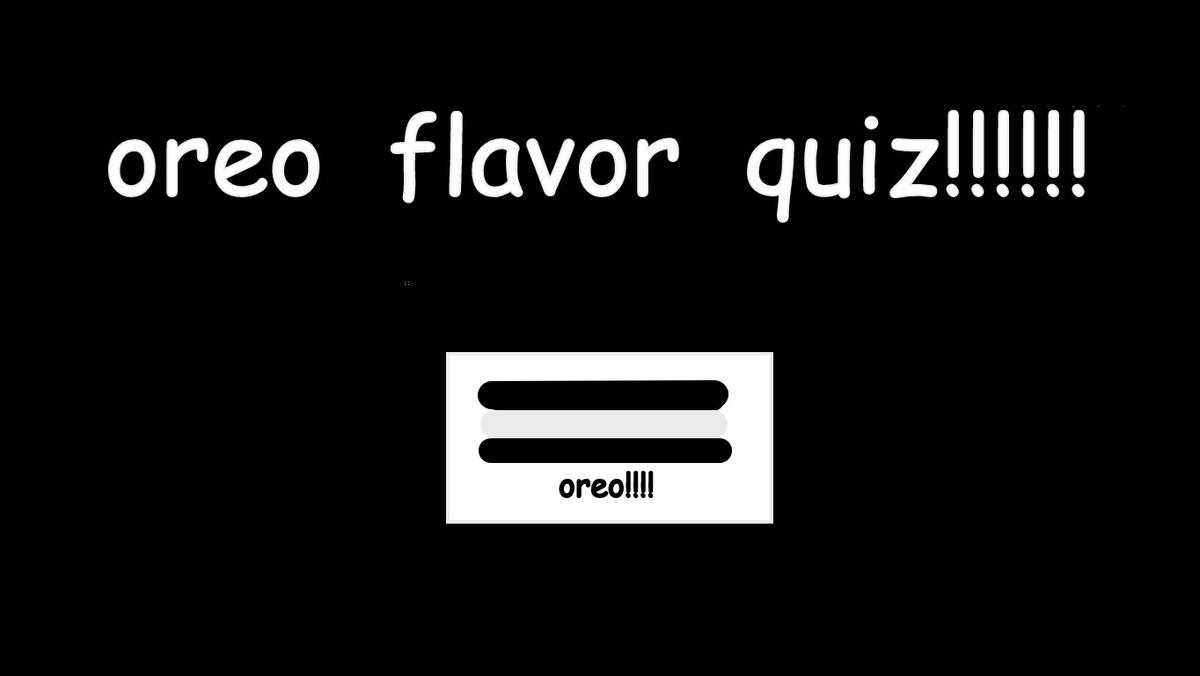 The Oreo Quiz!!!!!!!