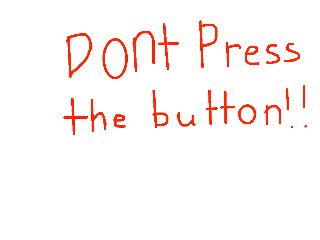 don’t press the button!
