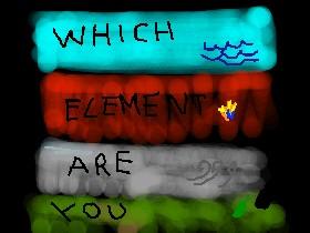 Which element are you?  1