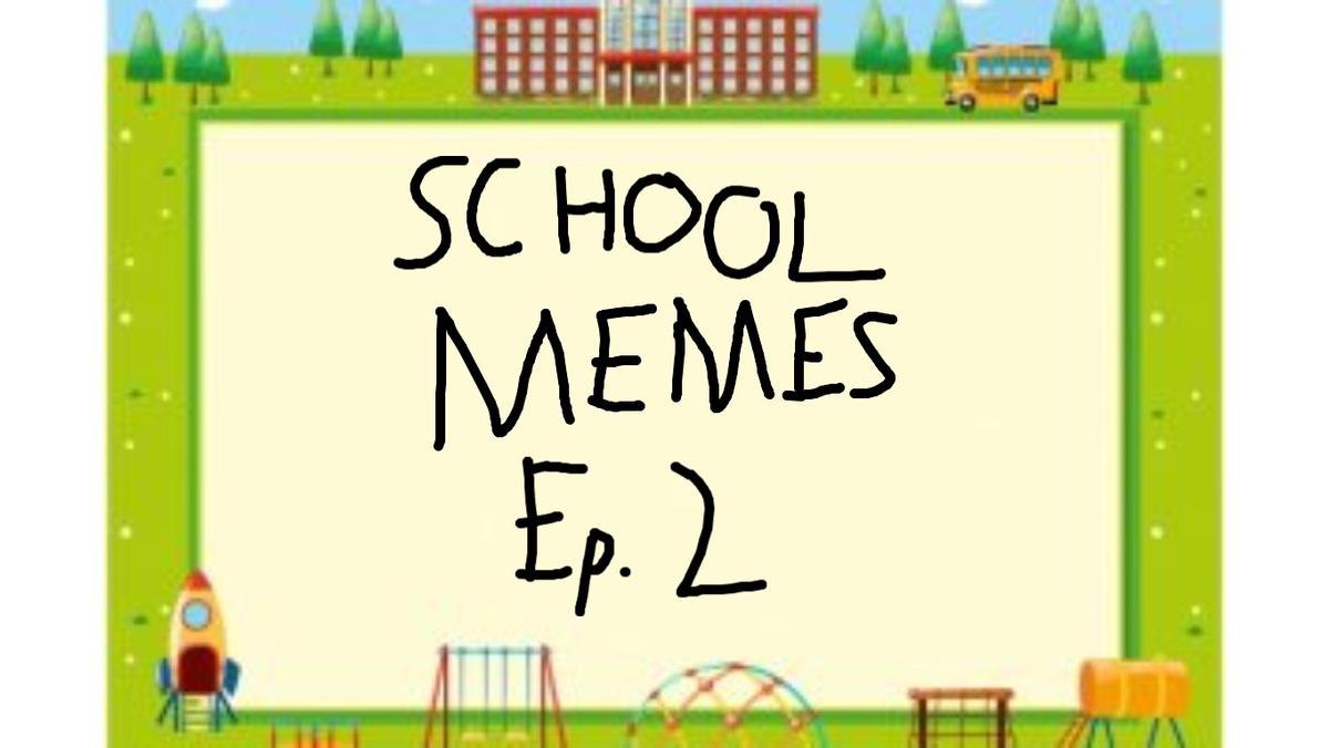School Memes Ep.2