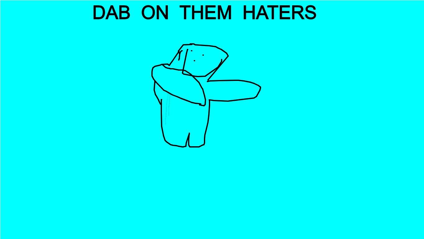 #DAB ON THEM HATERS!