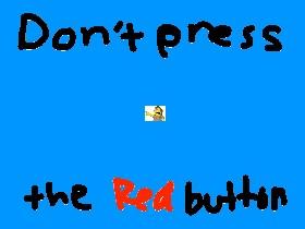 DoN’t PrESs ThE RED bUTton!!!