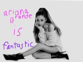 Ariana grande is FANTASTIC!!