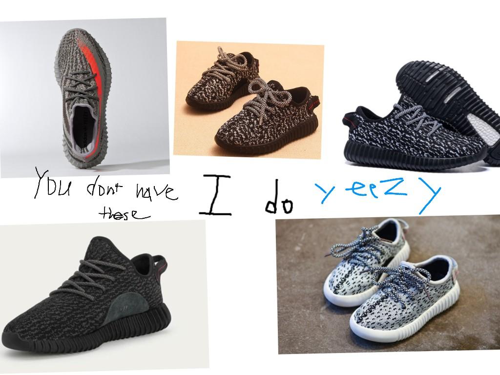 In your face i have yeezys
