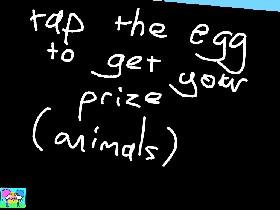 Tap the egg to get your prize(animals) 1