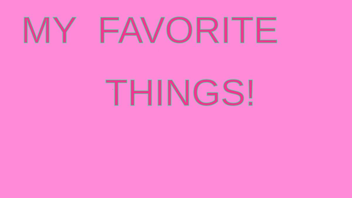 My Favorite Things!