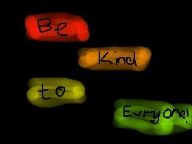Be kind to evryone stretton!